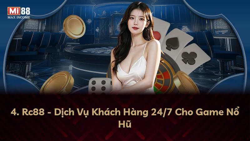 4. Rc88 - Dịch Vụ Khách Hàng 24/7 Cho Game Nổ Hũ