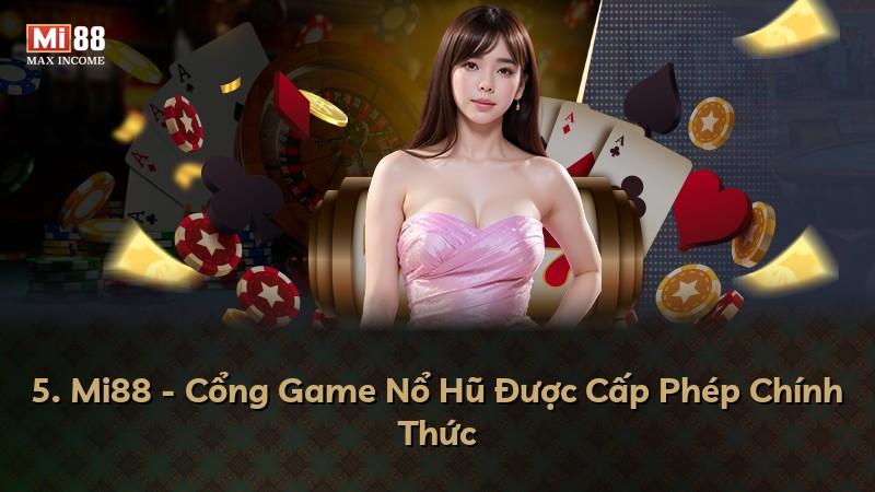 5. Mi88 - Cổng Game Nổ Hũ Được Cấp Phép Chính Thức
