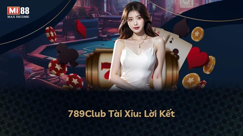 789Club Tài Xỉu: Lời Kết