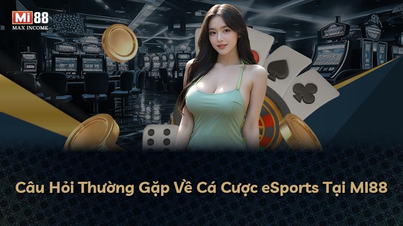 Câu Hỏi Thường Gặp Về Cá Cược eSports Tại MI88