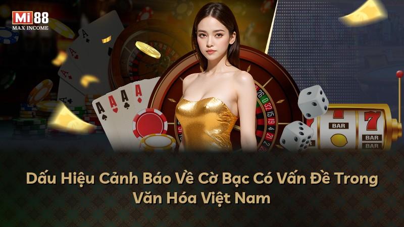 Dấu Hiệu Cảnh Báo Về Cờ Bạc Có Vấn Đề Trong Văn Hóa Việt Nam