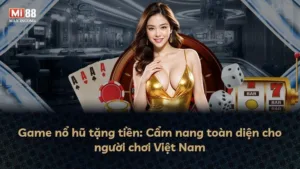 Game nổ hũ tặng tiền: Cẩm nang toàn diện cho người chơi Việt Nam