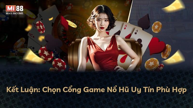 Kết Luận: Chọn Cổng Game Nổ Hũ Uy Tín Phù Hợp