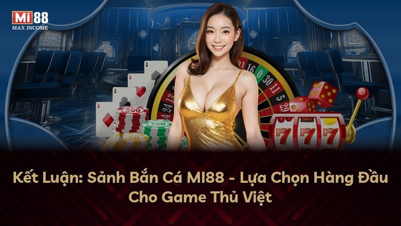 Kết Luận: Sảnh Bắn Cá MI88 - Lựa Chọn Hàng Đầu Cho Game Thủ Việt