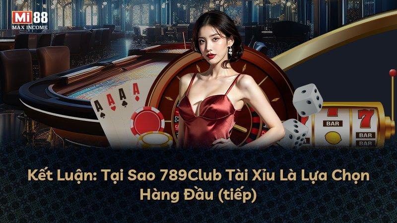 Kết Luận: Tại Sao 789Club Tài Xỉu Là Lựa Chọn Hàng Đầu (tiếp)