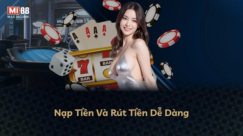 Nạp Tiền Và Rút Tiền Dễ Dàng