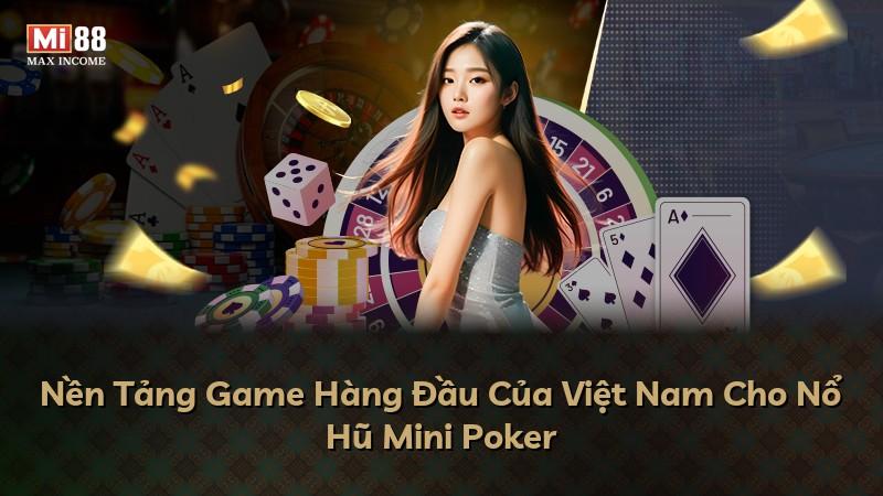 Nền Tảng Game Hàng Đầu Của Việt Nam Cho Nổ Hũ Mini Poker