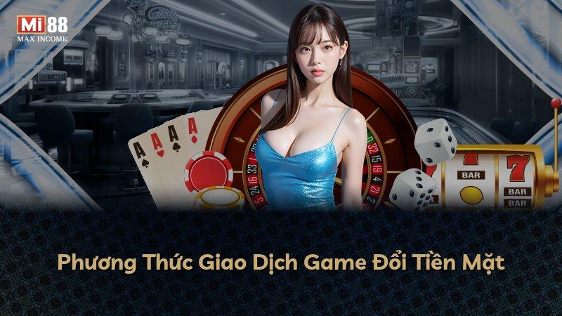 Phương Thức Giao Dịch Game Đổi Tiền Mặt
