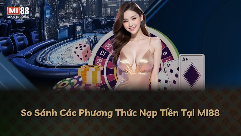 So Sánh Các Phương Thức Nạp Tiền Tại MI88