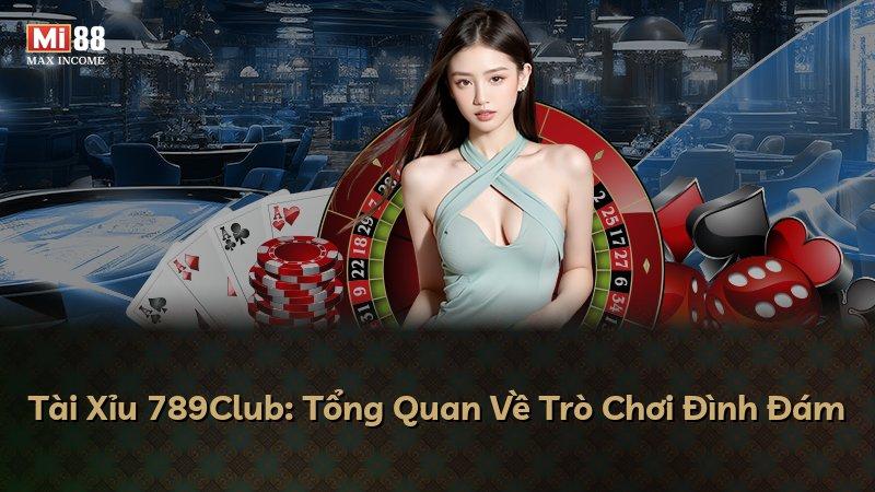 Tài Xỉu 789Club: Tổng Quan Về Trò Chơi Đình Đám