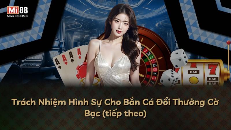 Trách Nhiệm Hình Sự Cho Bắn Cá Đổi Thưởng Cờ Bạc (tiếp theo)