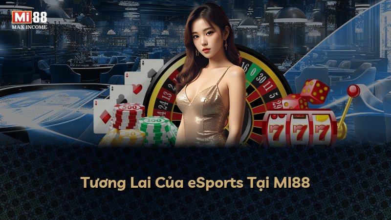 Tương Lai Của eSports Tại MI88