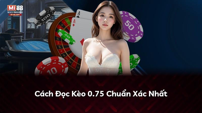 Cách Đọc Kèo 0.75 Chuẩn Xác Nhất