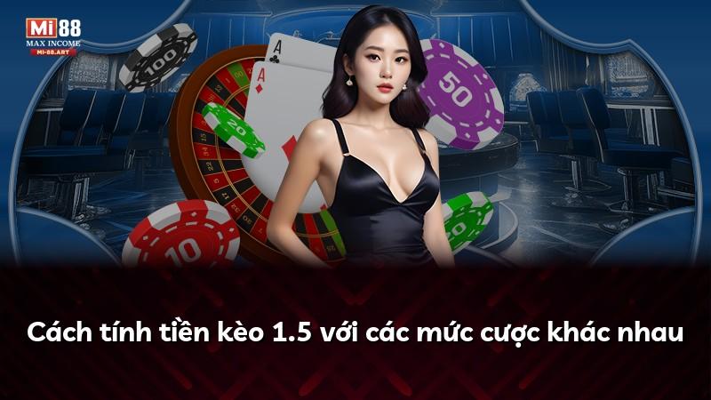Cách tính tiền kèo 1.5 với các mức cược khác nhau