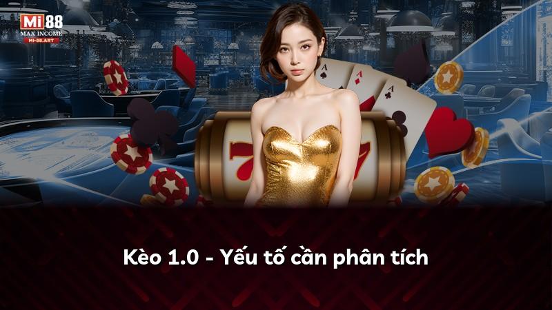 Kèo 1.0 - Yếu tố cần phân tích