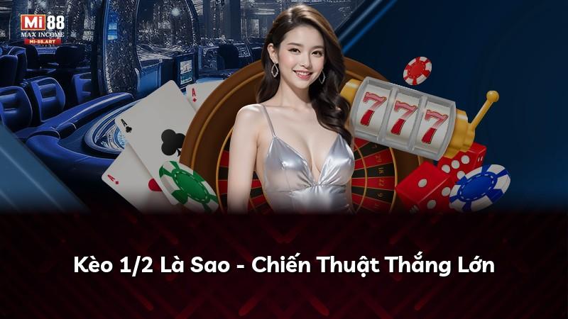 Kèo 1/2 Là Sao - Chiến Thuật Thắng Lớn