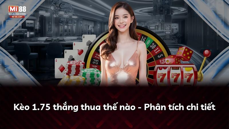 Kèo 1.75 thắng thua thế nào - Phân tích chi tiết