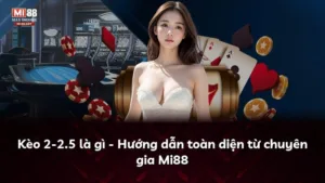 Kèo 2-2.5 là gì – Hướng dẫn toàn diện từ chuyên gia Mi88