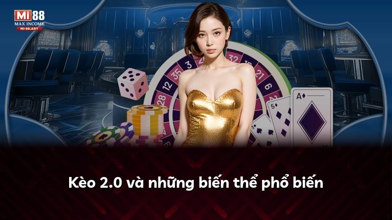 Kèo 2.0 và những biến thể phổ biến