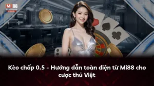 Kèo chấp 0.5 – Hướng dẫn toàn diện từ Mi88 cho cược thủ Việt