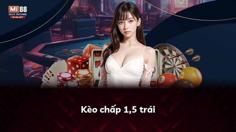 Kèo chấp 1,5 trái