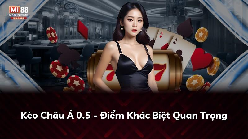 Kèo Châu Á 0.5 - Điểm Khác Biệt Quan Trọng
