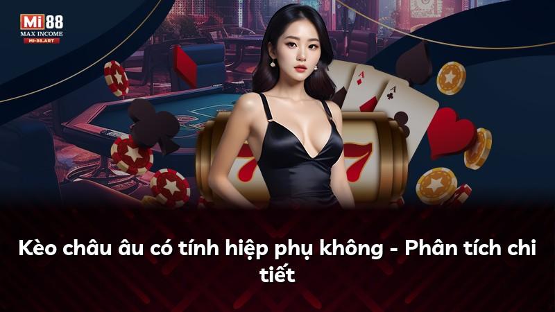 Kèo châu âu có tính hiệp phụ không - Phân tích chi tiết