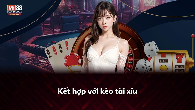 Kết hợp với kèo tài xỉu