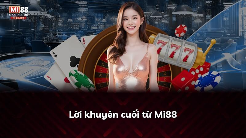 Lời khuyên cuối từ Mi88