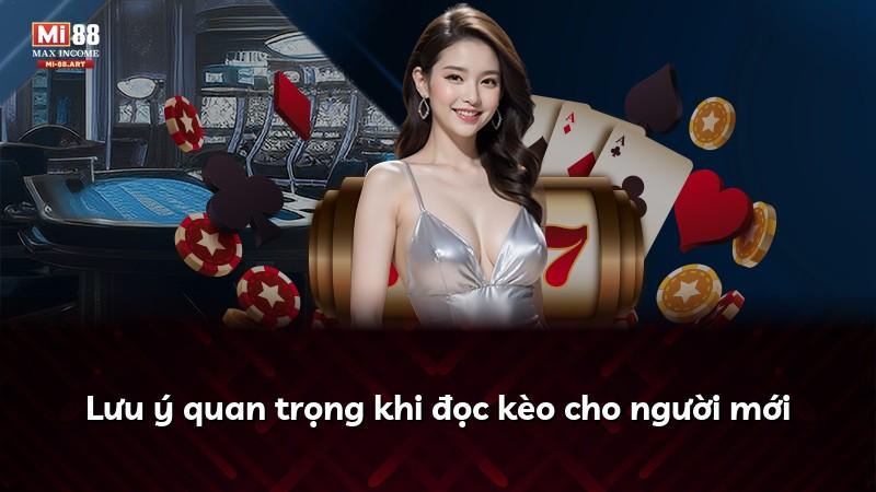 Lưu ý quan trọng khi đọc kèo cho người mới