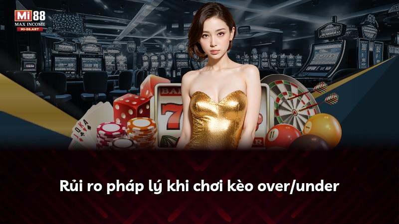 Rủi ro pháp lý khi chơi kèo over/under
