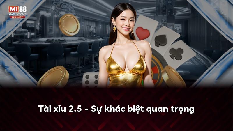 Tài xỉu 2.5 - Sự khác biệt quan trọng