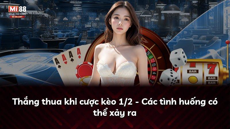 Thắng thua khi cược kèo 1/2 - Các tình huống có thể xảy ra
