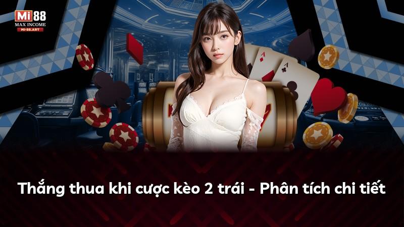 Thắng thua khi cược kèo 2 trái - Phân tích chi tiết