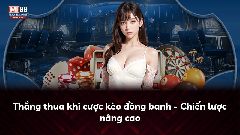 Thắng thua khi cược kèo đồng banh - Chiến lược nâng cao