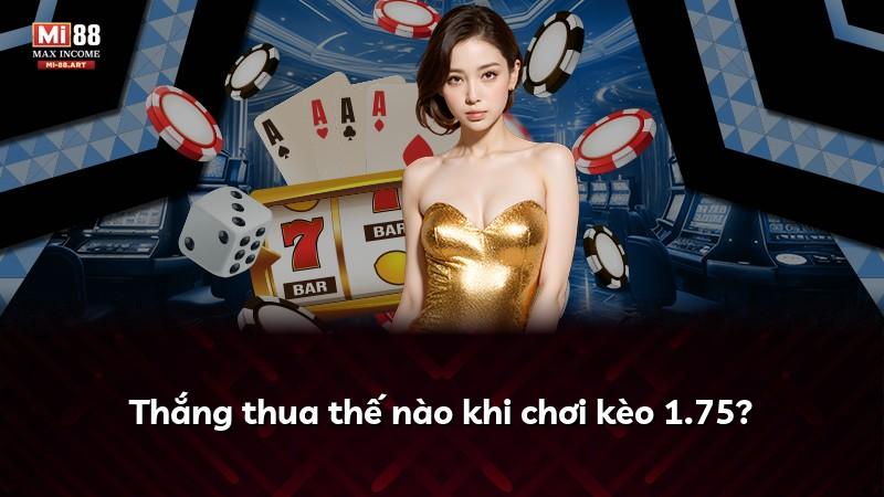 Thắng thua thế nào khi chơi kèo 1.75?