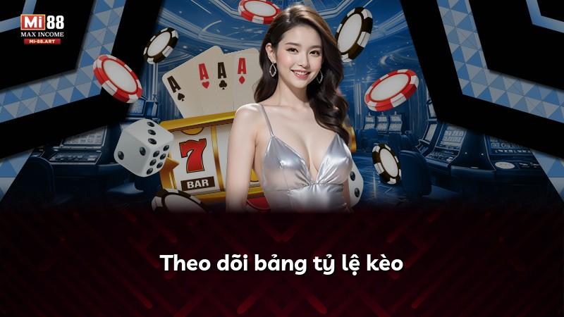 Theo dõi bảng tỷ lệ kèo