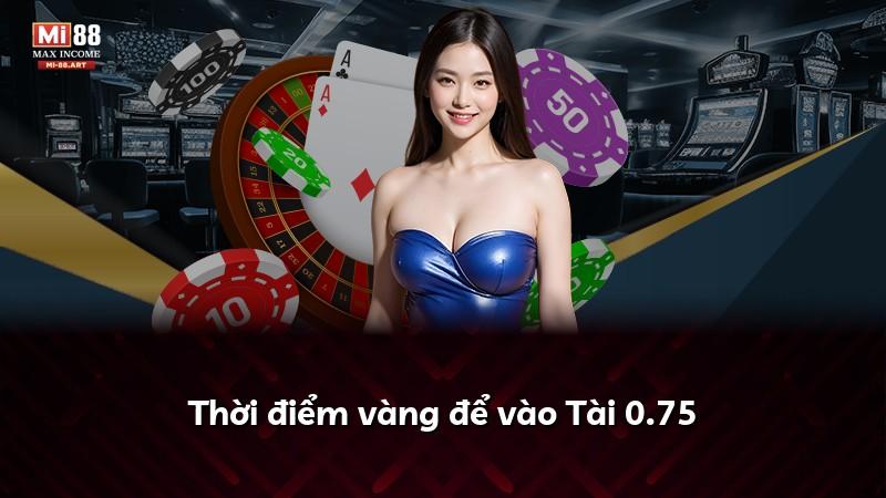 Thời điểm vàng để vào Tài 0.75