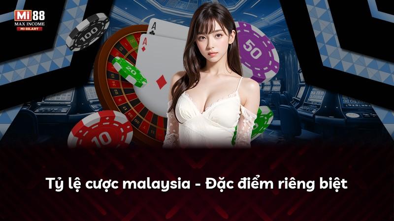 Tỷ lệ cược malaysia - Đặc điểm riêng biệt