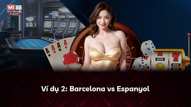 Ví dụ 2: Barcelona vs Espanyol