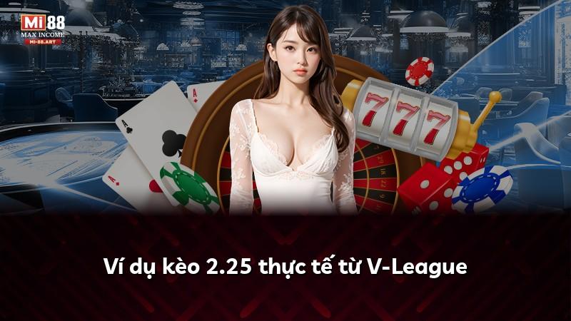 Ví dụ kèo 2.25 thực tế từ V-League