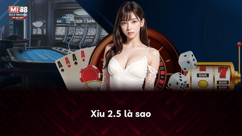 Xỉu 2.5 là sao