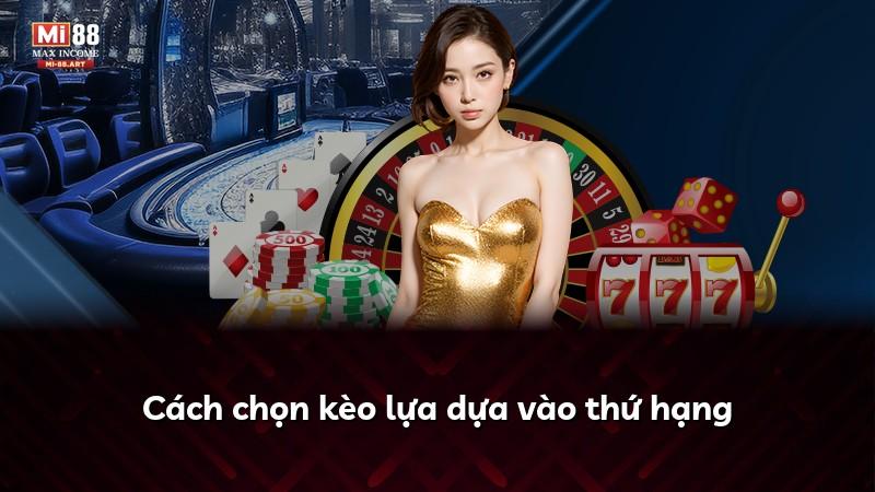 Cách chọn kèo lựa dựa vào thứ hạng