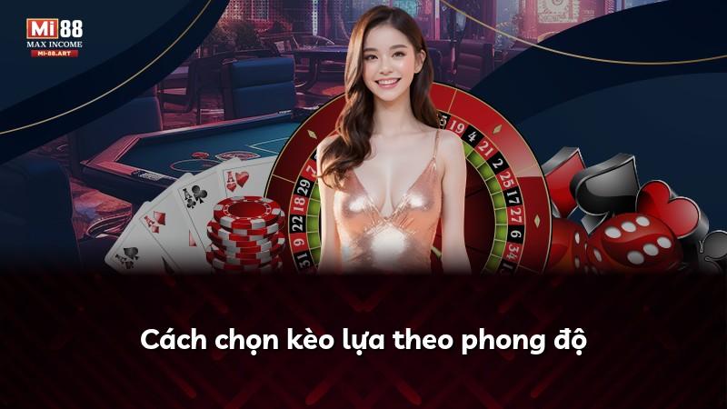 Cách chọn kèo lựa theo phong độ
